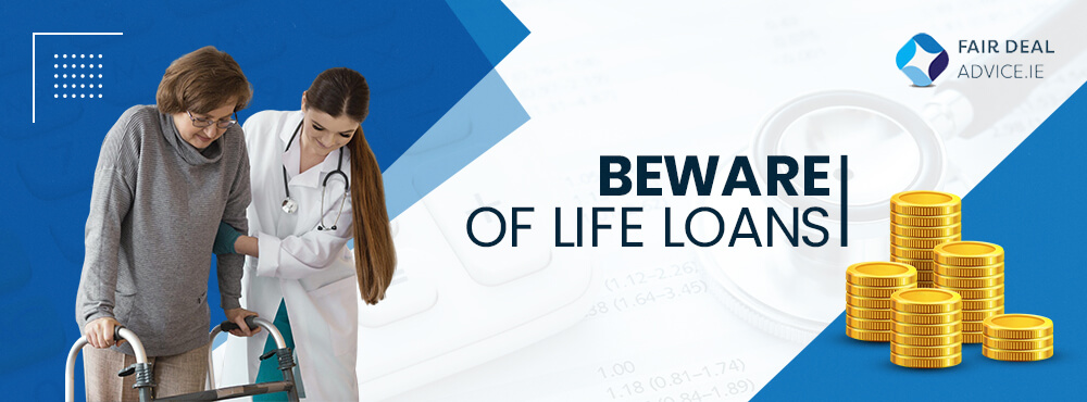 Beware of Life Loans
